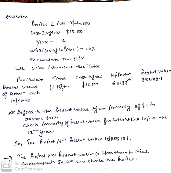Question Project L lost 3$70,000 Cash Ingrow - $13,000 Year - 12 WACC cost of capital) - 10% To calculate the HPV we wire for