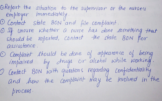 0Report the situation to the supervisor or the nursets employer immediatel O Contadt State BON and fle complaint o gt unsure