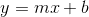 y=mx+b