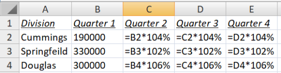 А в DE 1 Division Quarter 1 Quarter 2 Quarter 3 Quarter 4 2 Cummings 190000 =B2*104% =C2*104% =D2*104% 3 Springfeild 330000 =