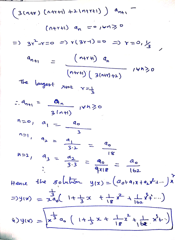 ( 3(n+r) (n+r+i) +2 Intr+i)) ante intrti) an =0,tus, o =) 3r?-v=0 =) r(384) = = v=o, ya (n+rH) an anti OVA (n+r+) ( 3(n+) +2)