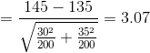 =\frac{145-135}{\sqrt{\frac{30^2}{200}+\frac{35^2}{200}}}=3.07