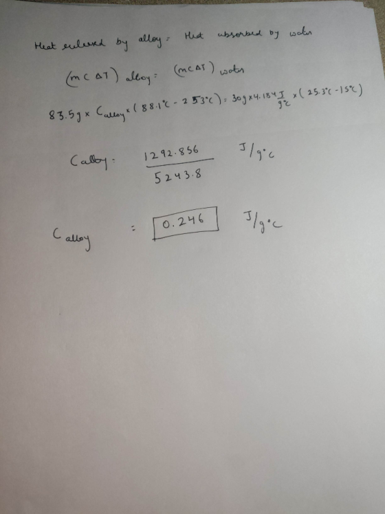 Heat enlesed by alloy that absorbed by water (mCAT) alloy (MCAT) water 83.59* Calloy x ( 88.16 - 2530): 30gx4.1847, x( 25.3°