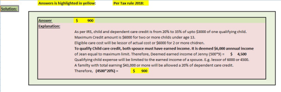 Answers is highlighted in yellow: Per Tax rule 2018: Solution: 900 Answer Explanation: As per IRS, child and dependent care c