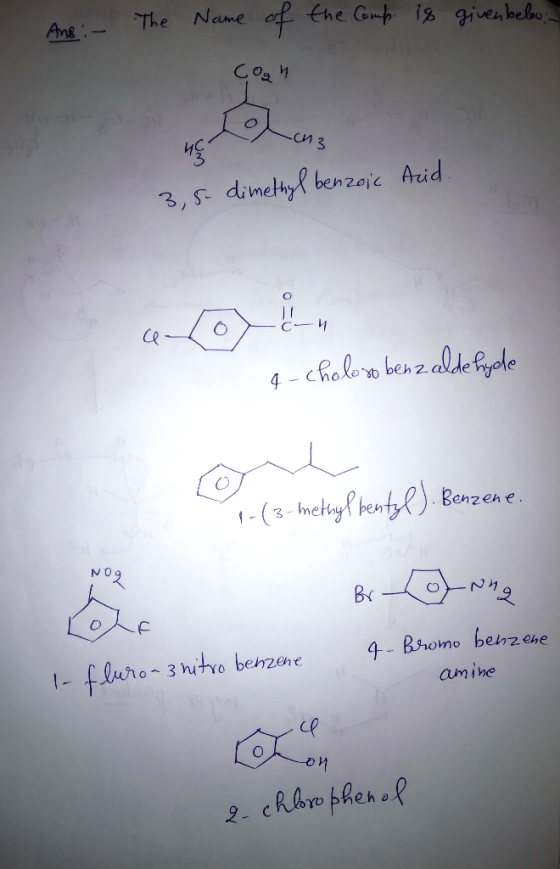 Ang :- The Name of the Comp is given below: Tolons -CH3 3,5-dimethyl benzoic Acid. 4-choloro benzaldehyde 1-(3-methyl bentyl)