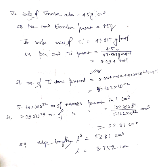 im cuy The density of Titanium cube = 4.59 lemo so, per como titanium present = 4.59 The mole mass of ti= 47.867 g/mol m Rose