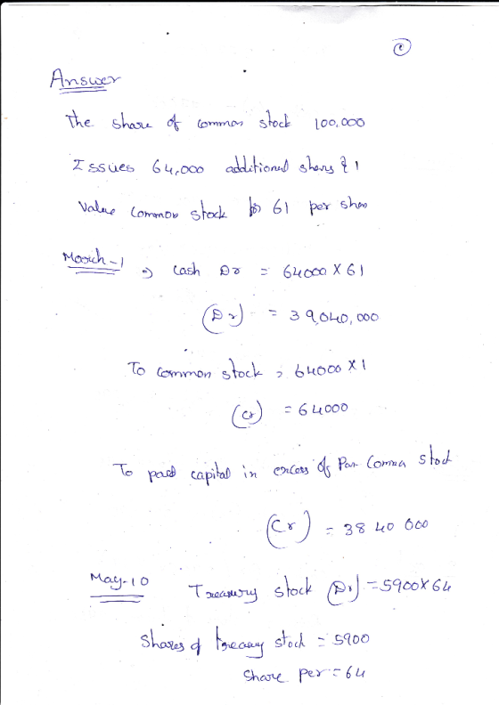 Answer The share of common stock 100.000 Issues 64.000 additioned shors & 1 value common stock for 61 per shen March - o cash