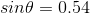 sin\theta = 0.54