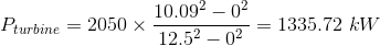 Pturbine = 2050 x 10.092 - 02 12.52 _ 02= 1335.72 kW