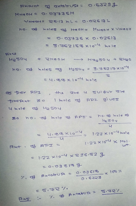 Amount of antabuse = 0.5329g MHGOH = 0.03735M VHODH = 25.13 m2 = 0.026132 no. of moles HaOH = MNGOH XUNGOH = = 0.03736 X 0.02