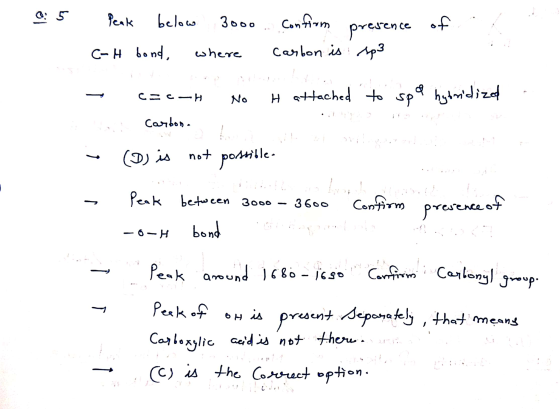05 Peak below 3000 of Confirm presence Carbon is sp3 C-H bond, where със — Н No H attached to spa hybridized Carbona ~ (D) is