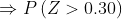 \Rightarrow P\left (Z>0.30 \right )