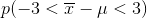 p ( -3< overline{x}-mu<3 )