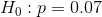 Ho: p=0.07