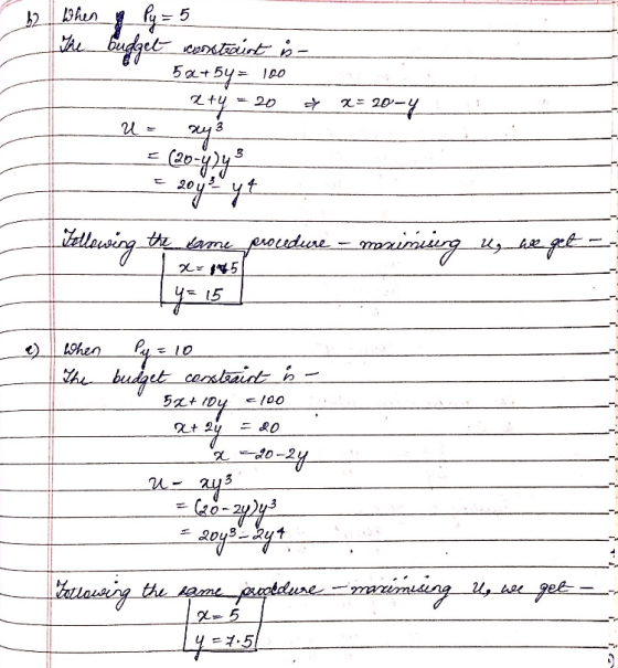 When y Py = 5 The budget constraint is- 5x+5y = 100 x+y = 20 U = Xy & x=20-4 = (20-4345 = 20420yt Fellowing the same proudure