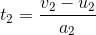 t_2 = \frac{v_2 - u_2}{a_2}