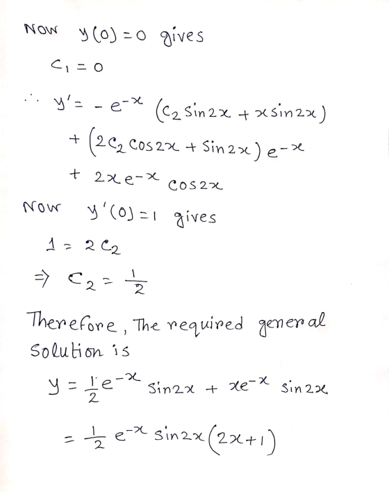 Now y(0)=0 gives co x Ya-e- (cz sin 2x + x sin 2x) + 262 Cos 2x + Sin 2 x) e-se + 2xe-x Cosaa Now yCOD=1 gives 1 = 262 2 =>