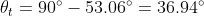 \theta _{t}=90^{\circ}-53.06^{\circ}=36.94^{\circ}