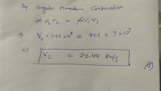 by angular Momenten, Consoration wh va r2 = faviri V + 1049 X108 = 43.5 x 7x10 17 D V2 = 20.44 kms