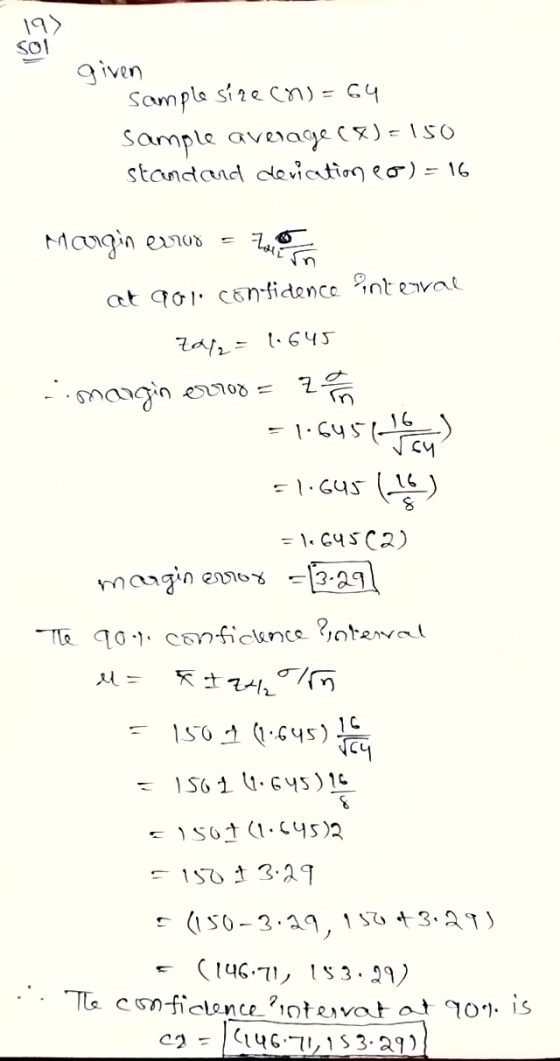 19) SO1 given Sample size (o)=64 Sample average (%)=150 standard deviation eo) = 16 Margin error Zare at qo1 confidence inter