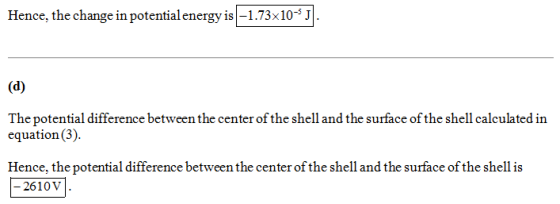Hence, the change in potential energy is-1.73x10 J (d) The potential difference betweenthe center of the shell and the surfac