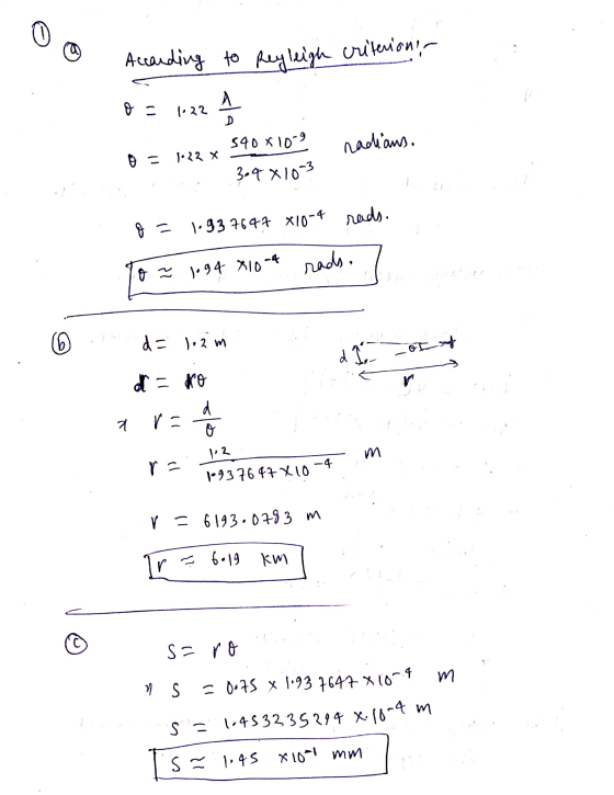 According to Reyleigh criterioni, A A- 1022 590 *109 nadians. 1.22 X 309 410-3 o - 1.937647 810-4 rads. rads. 0 = 1.94 210-4