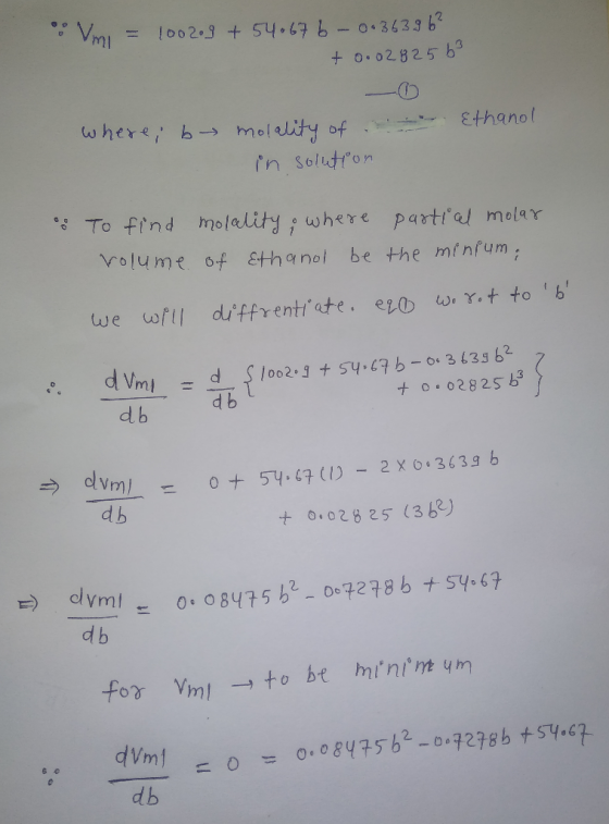 Vm = 100209 + 54.676 -0.36396² +0.02825b3 - Ethanol where; b molality of . in solution . 0 1 To find molality, where partia
