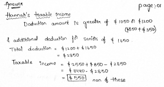 Inswer page or Hannahs taxable income Deduction amount is greater of $ 1050 41200 (+850 ++350) 4 additional dedution for sen