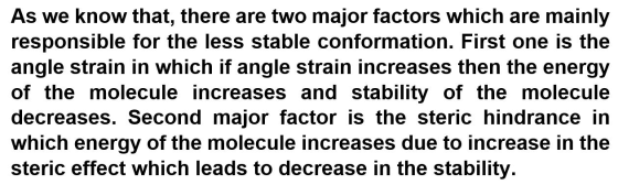 As we know that, there are two major factors which are mainly responsible for the less stable conformation. First one is the