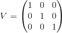 V = 1 0 0 0 0 1 0 0 0 1