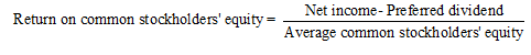 Return on common stockholders equity = - Net income-Preferred dividend Average common stockholders equity