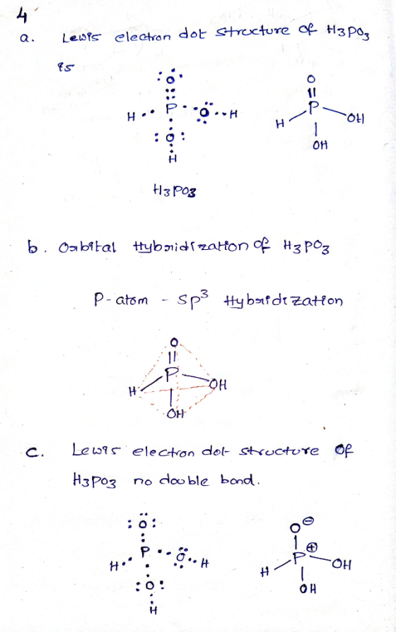 4 a. Lewis electron dot structure of H3 Poą es OL H3 P03 .b. Oarbital Hybridization of H3PO3 P-atom - sp3 Hybere dezation Үс