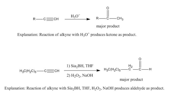 R-CECH - R- C-CH3 major product Explanation: Reaction of alkyne with H2O produces ketone as product. 1) Sia BH, THE H2C(H2C)5
