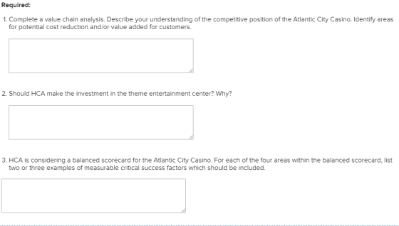 Required: 1. Complete a value chain analysis. Describe your understanding of the competitive position of the Atlantic City Ca