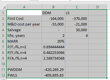 DDMLS 2 First Cost -164,000 -370,000 3 M&O cost per year -55,000 -21,000 4 Salvage 30,000 life, years 2 6 MARR 20% 7 P/F,1%,