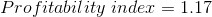 Profitability \ index = 1.17