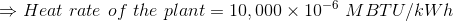 Heat rate of the plant = 10,000 x 10-6 M BTU/kWh