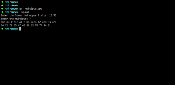 thirdweek thirdweek thirdweek g++ multiple.cpp thirdweek ./a.out Enter the lower and upper limits: 12 93 Enter the multiple: