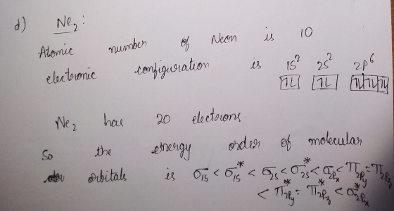 d) Nez: Atemic number of Neon is 10 electronic configuration is 15 26² 206 24 [14whunt Ne, hae 20 electrons. so the energy or