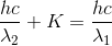 \frac{hc}{\lambda_{2}}+K = \frac{hc}{\lambda_{1}}