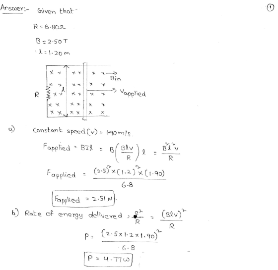 Answer:- Given that R-6.80.2 B =2.50T l=1.20m X X-> Bin R Vapplied X x xxx X constant speed (W): 190mis. Fapplied BIL : Bev B