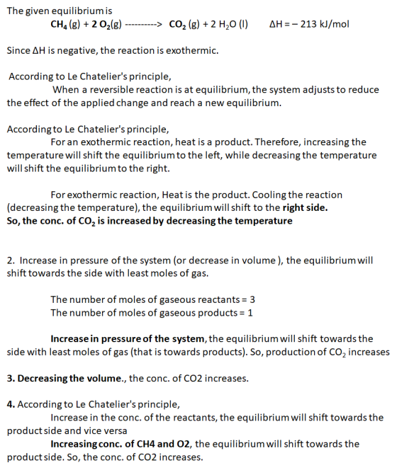 The given equilibriumis CH, (g) + 2 02(8) ----------> CO2 (g) + 2 H20 (1) AH =- 213 kJ/mol Since AH is negative, the reaction