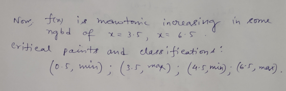 Now; fon is mantonic increasing in some ngbd of x= 3.5, 2= 65. critical paints and classifications: (0.5, min); (3.5, max); (