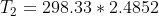 T_2=298.33*2.4852