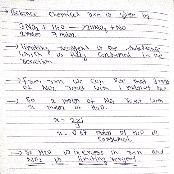 > Belance Chemical oxn is given by 3 NO2 + H2O 2HNO₃ + No. 2mden 7mden. - limiting reaagent is the substance Which is fully c