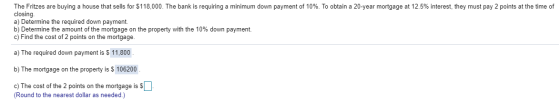 The Fritzes are buying a house that sells for $118,000. The bank is requiring a minimum down payment of 10%. To obtain a 20-y