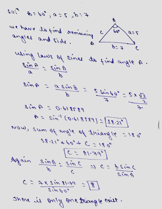 soin B=60o, aa5,6=7 so we have to find remaining angles and side. 604 05 biz of sines to find angle A. using laws Sim A - Sim