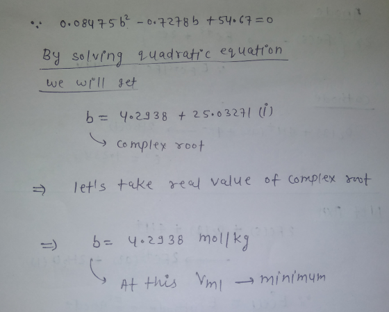 0.084756² -0.7 278 b + 54.67=0 By solving quadratic equation we will get b= 402938 + 25.03271 (i complex root - lets take re
