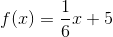 f(x)=\frac{1}{6}x+5