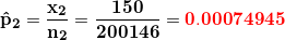 \small \small \mathbf{\hat p_2=\frac{x_2}{n_2}=\frac{150}{200146}={\color{Red} 0.00074945}}